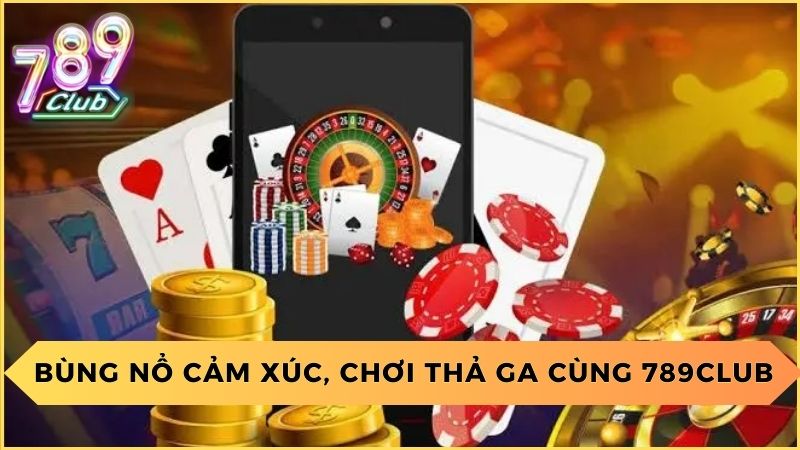 bung no cam xuc choi tha ga cung 789club 